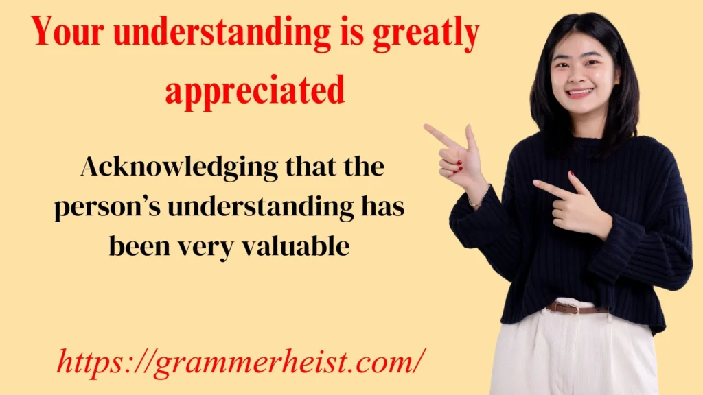 Your understanding is greatly appreciated