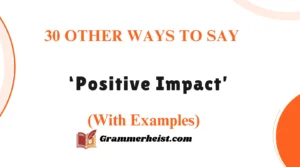 Other Ways to Say ‘Positive Impact’ (With Examples)