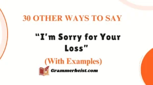 Other Ways to Say “I’m Sorry for Your Loss”