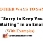 “Sorry to Keep You Waiting” in an Email