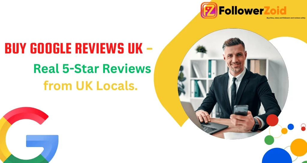 Buy Google Reviews UK – Real 5-Star Reviews from UK Locals